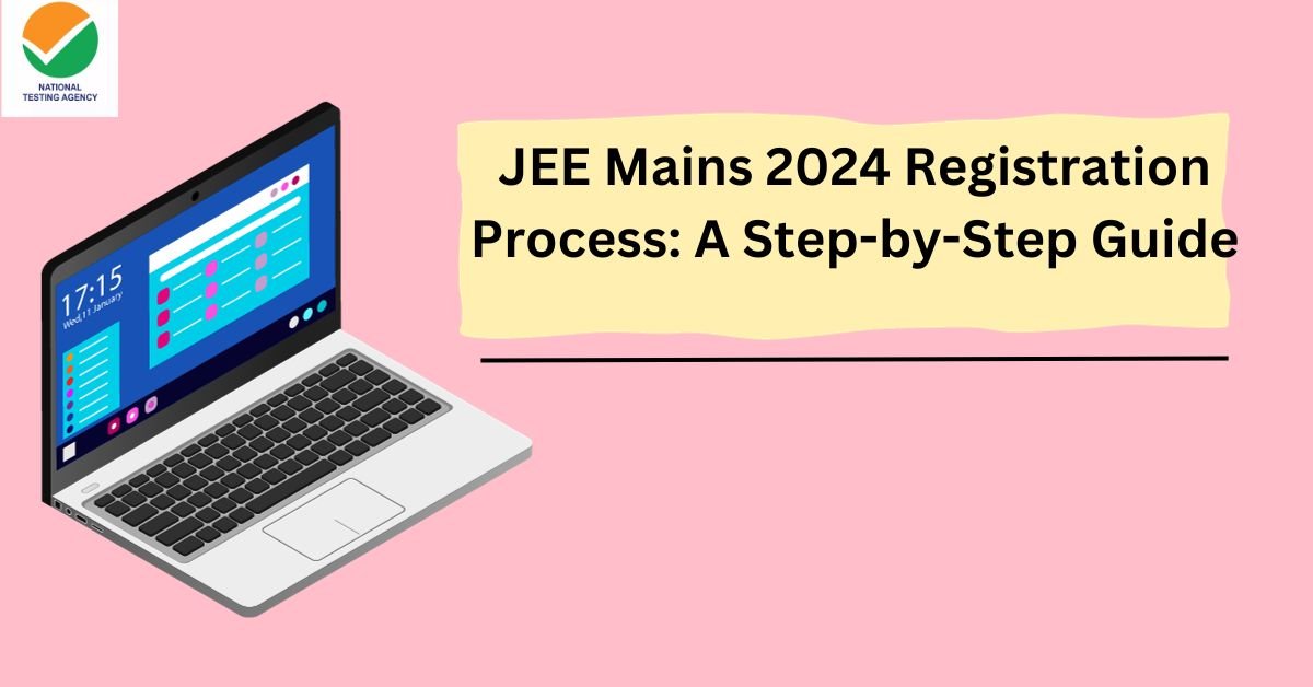 JEE Mains 2024 Registration Process A StepbyStep Guide. Bestfunda