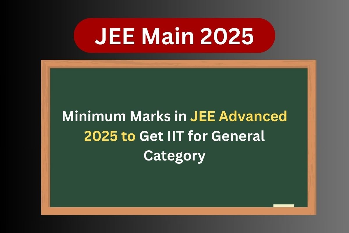 Minimum Marks in JEE Advanced to Get IIT for General Category