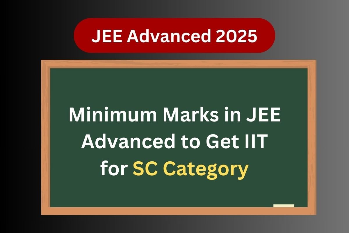 Minimum Marks in JEE Advanced 2025 to Get IIT for SC Category